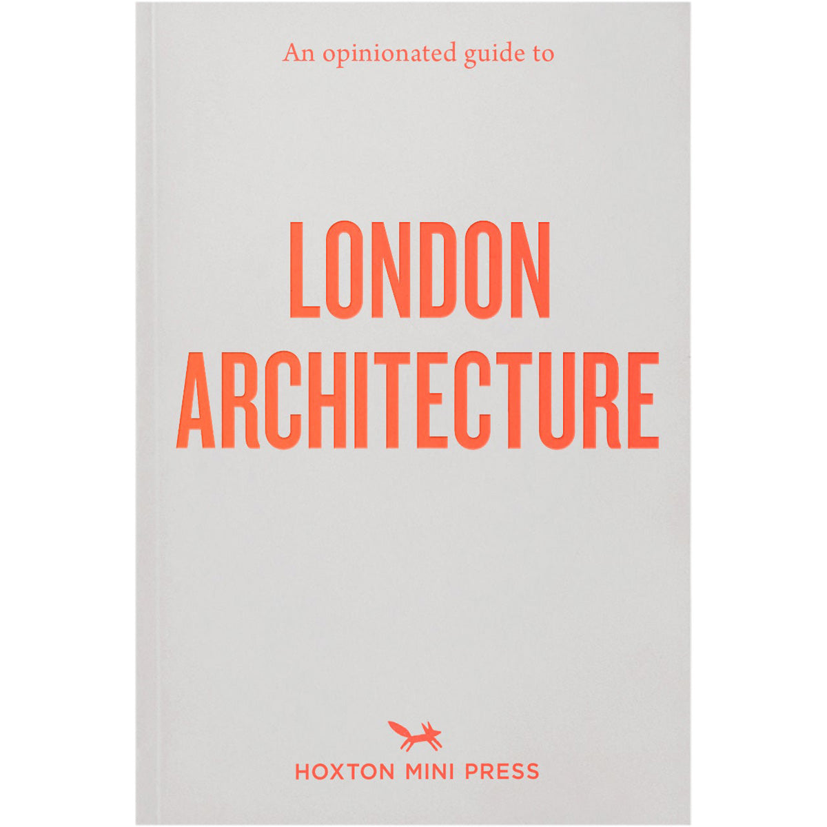 An Opinionated Guide to London Architecture Book 1