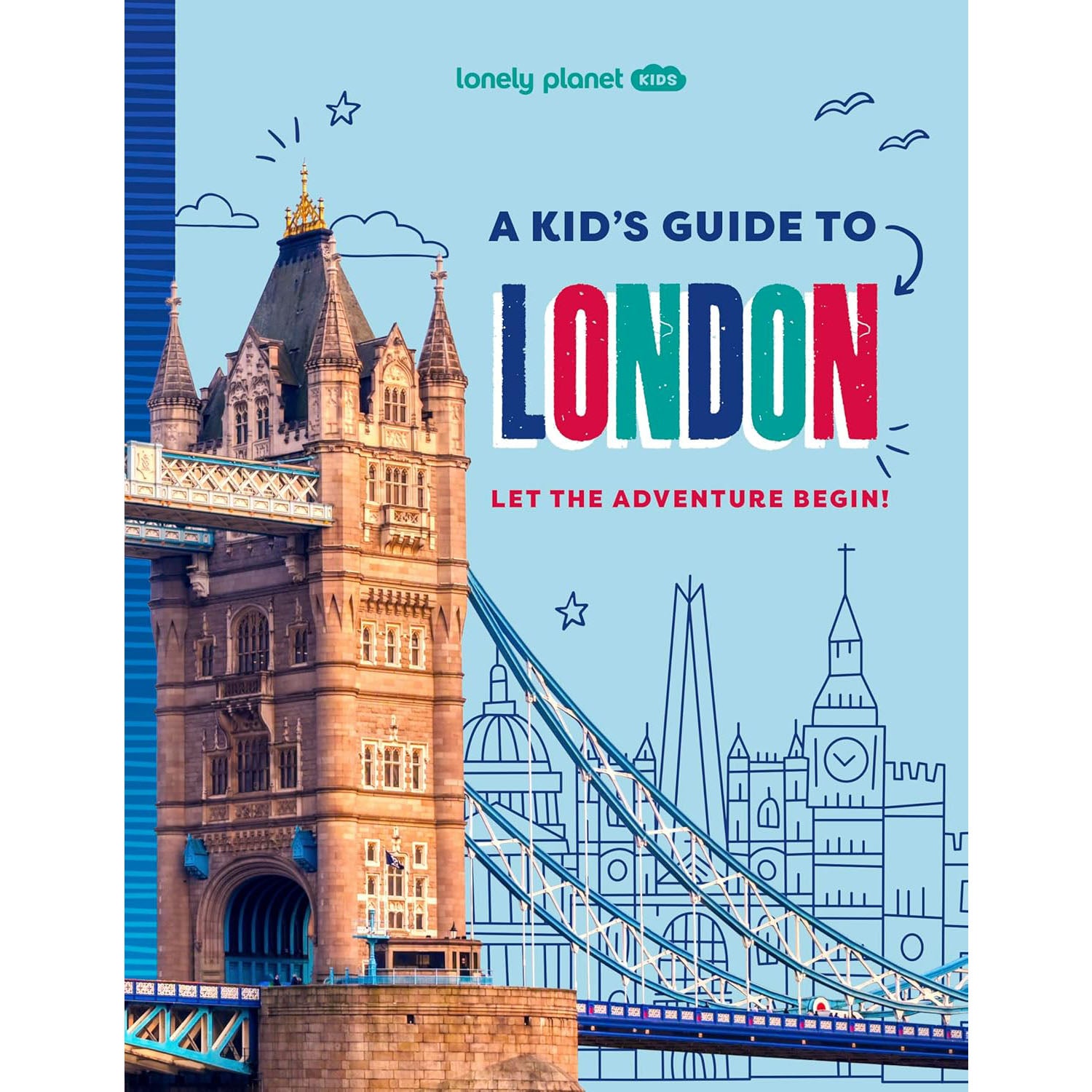 Lonely Planet - A Kids Guide To London: Let The Adventure Begin! Book 1