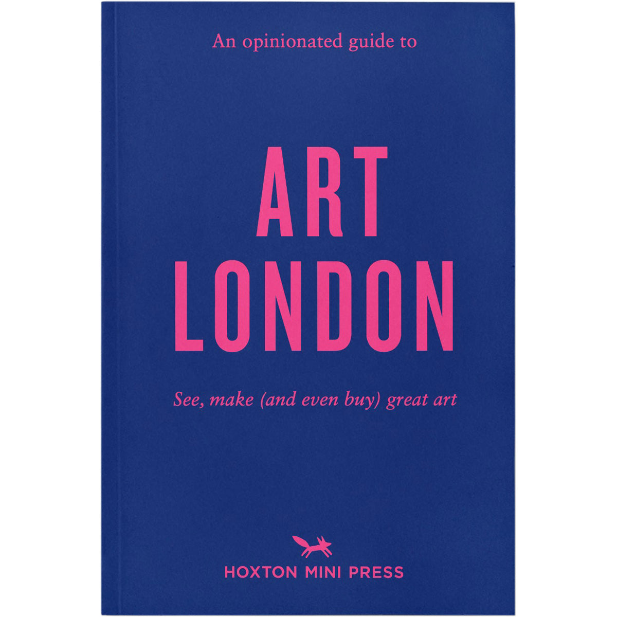An Opinionated Guide to Art London Book 1