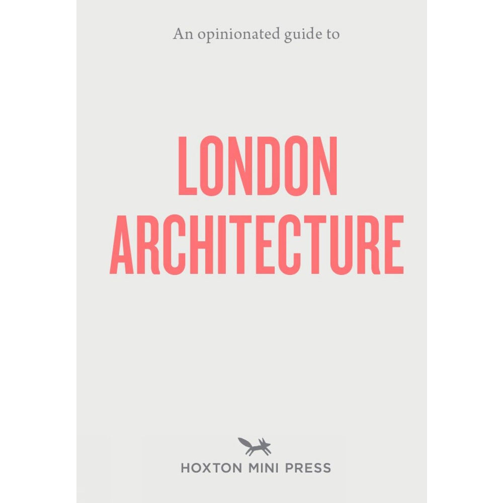 An Opinionated Guide to London Architecture Book 1