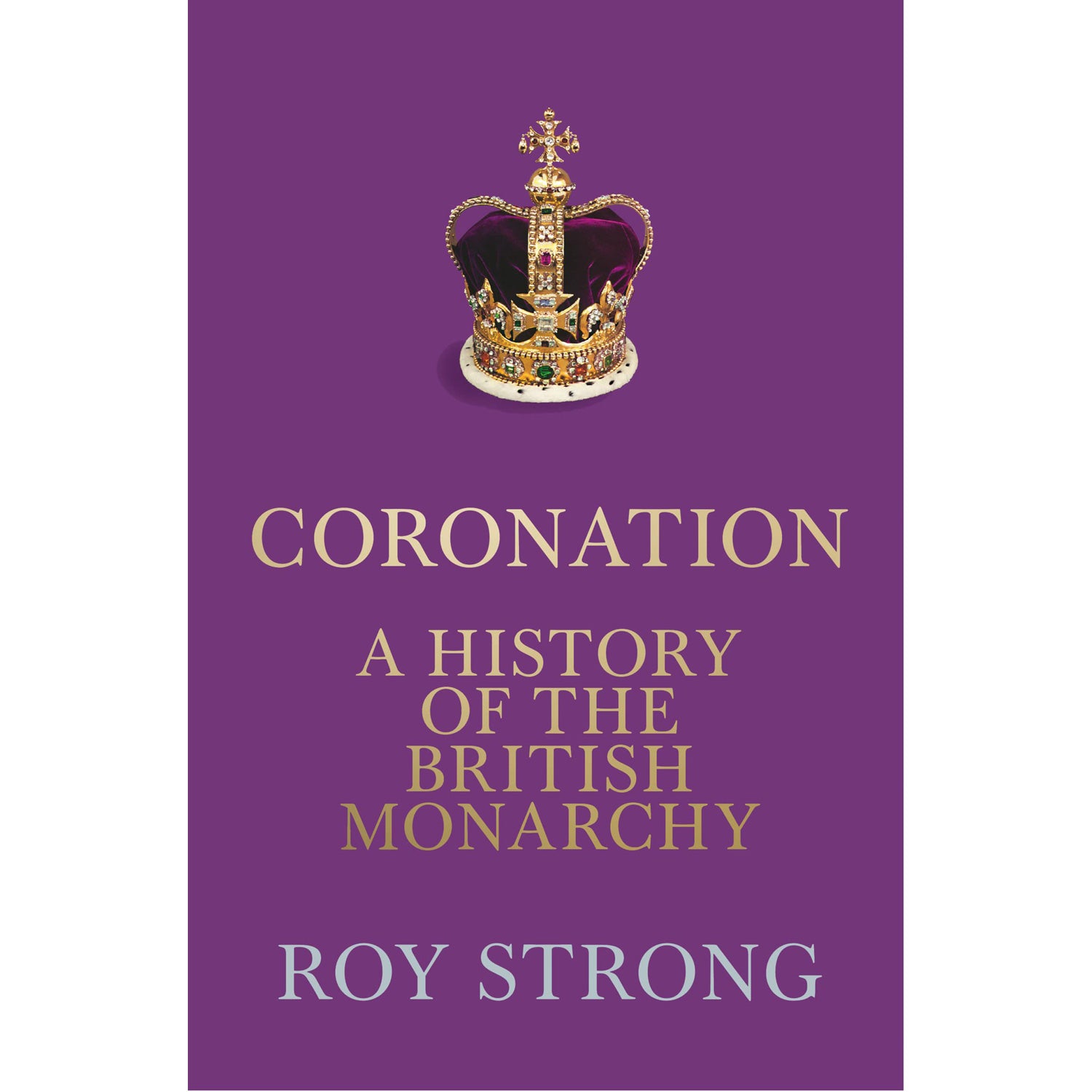 Coronation - A History Of The British Monarchy Book by Roy Strong 1