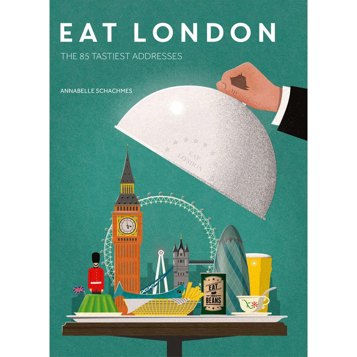 Eat London: The 85 Tastiest Addresses Book